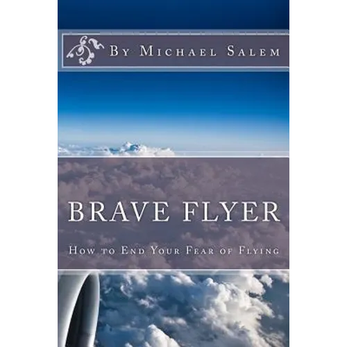 Brave Flyer: How to End Your Fear of Flying - Paperback