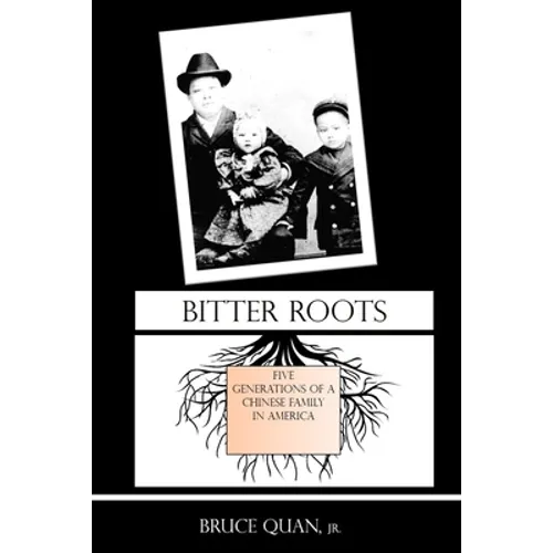 Bitter Roots: Five Generations of a Chinese Family in America - Paperback