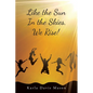 Like the Sun In the Skies, We Rise! - Paperback