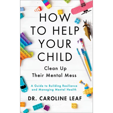 How to Help Your Child Clean Up Their Mental Mess: A Guide to Building Resilience and Managing Mental Health - Hardcover