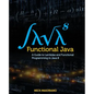 Functional Java: A Guide to Lambdas and Functional Programming in Java 8 - Paperback