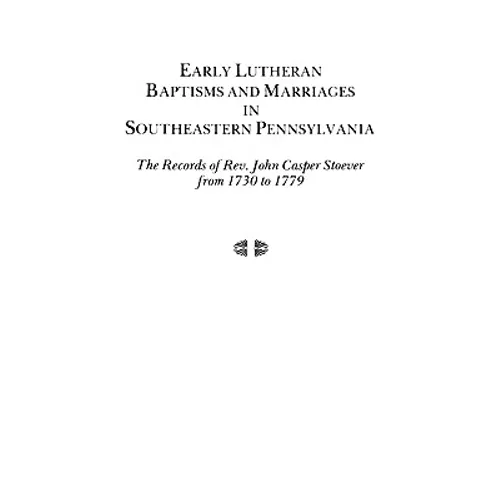 Early Lutheran Baptisms and Marriages in Southeastern Pennsylvania - Paperback