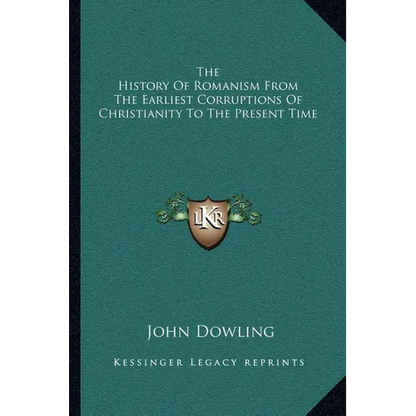 The History Of Romanism From The Earliest Corruptions Of Christianity To The Present Time - Paperback