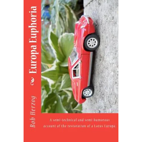 Europa Euphoria: The semi-technical and semi-humorous account of the restoration of a Lotus Europa. - Paperback