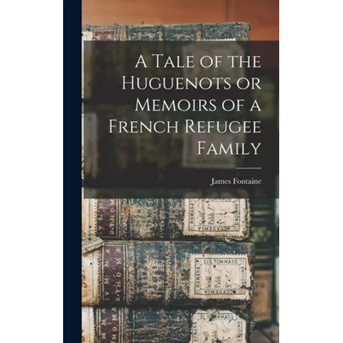A Tale of the Huguenots or Memoirs of a French Refugee Family - Hardcover