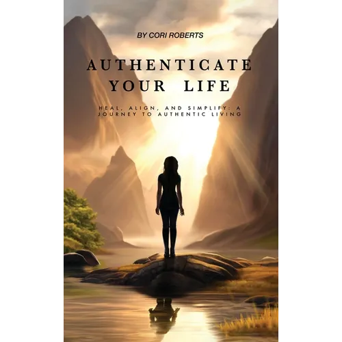 Authenticate Your Life - Hardcover