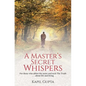 A Master's Secret Whispers: For those who abhor the noise and seek The Truth about life and living - Paperback