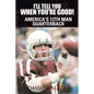 I'll Tell You When You're Good!: The Memoir of America's Youngest College Quarterback - Paperback