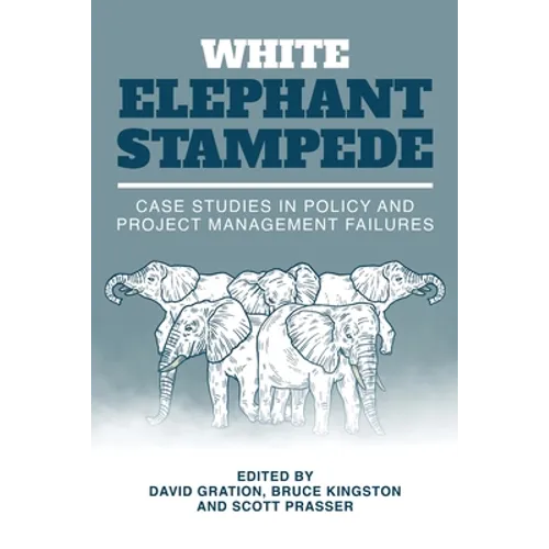 White Elephant Stampede: Case Studies in Policy and Project Management Failures - Paperback