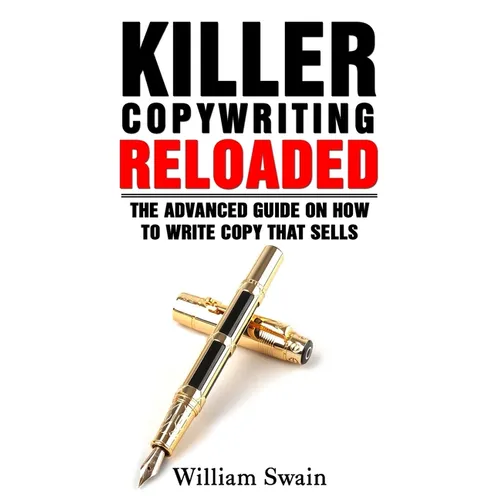 Killer Copywriting Reloaded: The Advanced Guide On How To Write Copy That Sells - Paperback