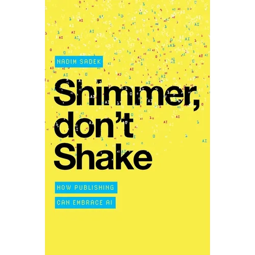 Shimmer, don't Shake: How Publishing Can Embrace AI - Paperback
