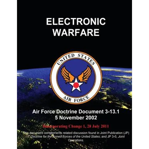 Electronic Warfare - Air Force Doctrine Document (AFDD) 3-13.1 - Paperback