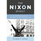 The Nixon Effect: How Richard Nixon's Presidency Fundamentally Changed American Politics - Hardcover