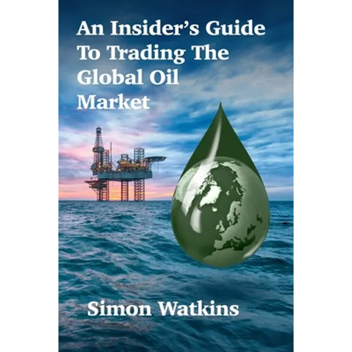 An Insider's Guide To Trading The Global Oil Market - Paperback