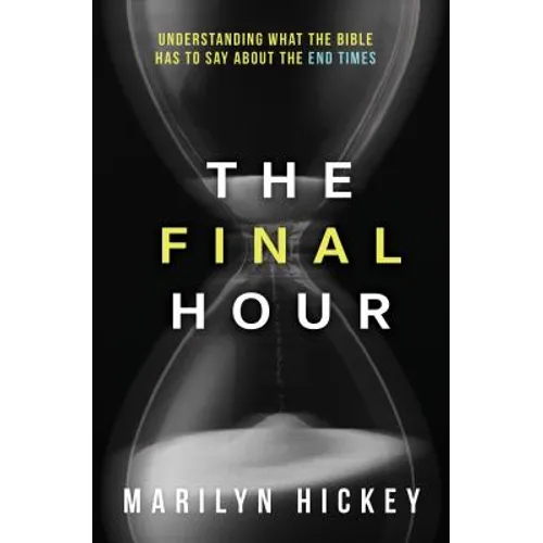 Final Hour: Understanding What the Bible Has to Say about the End Times - Paperback