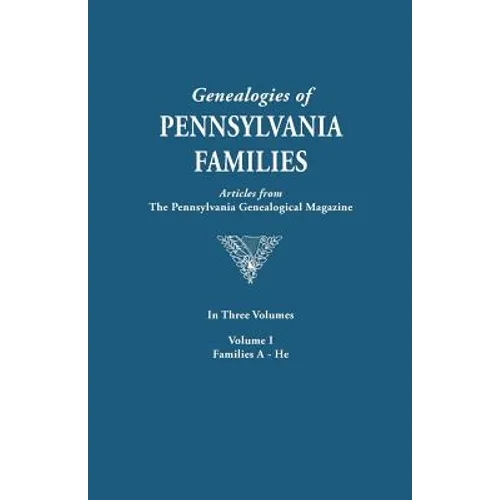 Genealogies of Pennsylvania Families. a Consolidation of Articles from the Pennsylvania Genealogical Magazine. in Three Volumes. Volume I: Families AR - Paperback