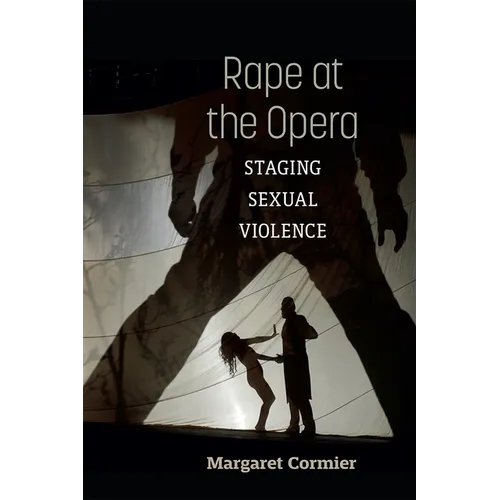 Rape at the Opera: Staging Sexual Violence - Hardcover