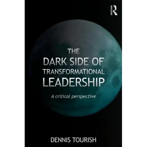The Dark Side of Transformational Leadership: A Critical Perspective - Paperback