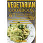Vegetarian Cookbook: 67 Fast & Easy Vegan Recipes Protein and Low Carbs for a Healthy Weight Loss - Paperback