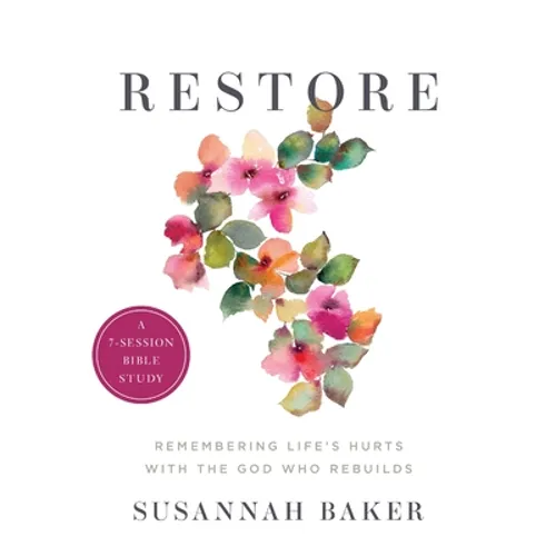 Restore Workbook (A 7-Session Bible Study): Remembering Life's Hurts with the God Who Rebuilds - Paperback