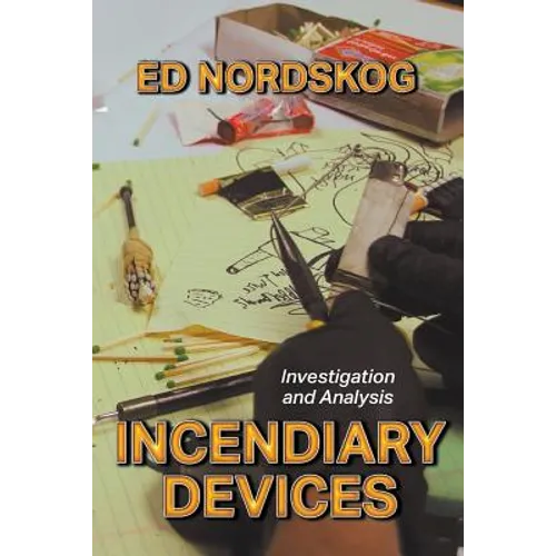 Incendiary Devices: Investigation and Analysis - Paperback
