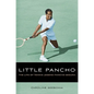 Little Pancho: The Life of Tennis Legend Pancho Segura - Hardcover