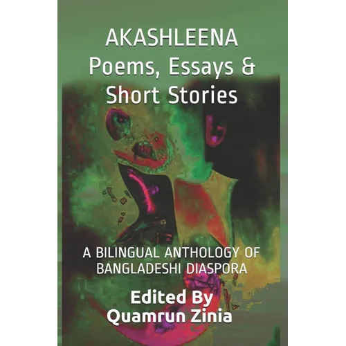 AKASHLEENA Poems, Essays & Short Stories: A Bilingual Anthology of Bangladeshi Diaspora - Paperback