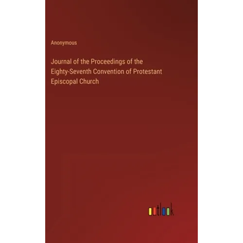 Journal of the Proceedings of the Eighty-Seventh Convention of Protestant Episcopal Church - Hardcover