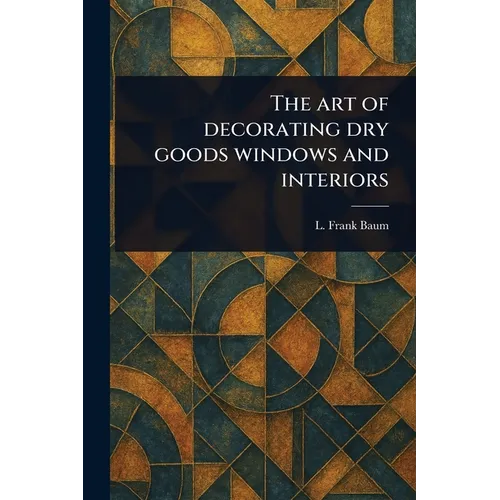 The Art of Decorating Dry Goods Windows and Interiors - Paperback