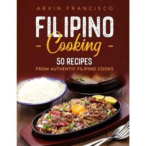 Filipino Cooking: 50 Recipes from Authentic Filipino Cooks - Paperback