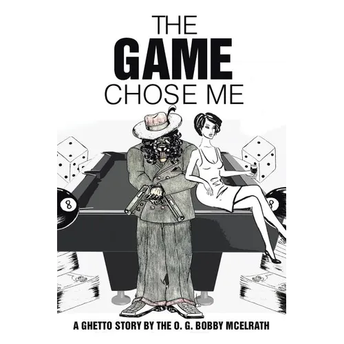 The Game Chose Me: A Ghetto Story by the O. G. Bobby Mcelrath - Paperback