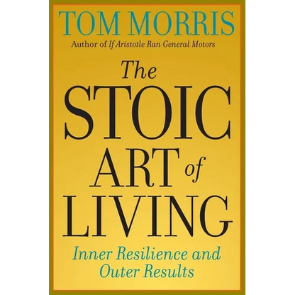 The Stoic Art of Living: Inner Resilience and Outer Results - Paperback