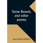 Snow Bound, and other poems - Paperback