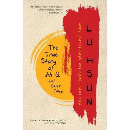 Selected Stories of Lu Hsun: The True Story of Ah Q and Other Tales - Paperback