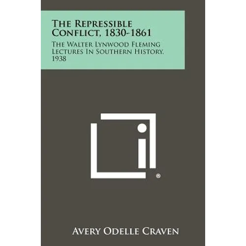 The Repressible Conflict, 1830-1861: The Walter Lynwood Fleming Lectures In Southern History, 1938 - Paperback