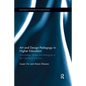 Art and Design Pedagogy in Higher Education: Knowledge, Values and Ambiguity in the Creative Curriculum - Paperback