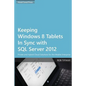 Keeping Windows 8 Tablets in Sync with SQL Server 2012: Private and Hybrid Cloud Solutions for the Mobile Enterprise - Paperback