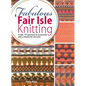 Fabulous Fair Isle Knitting - Hardcover