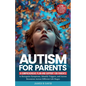 Autism for Parents: A Comprehensive Plan and Support for Parents to Recognize Symptoms, Identify Triggers, and Access Resources across Dif - Paperback