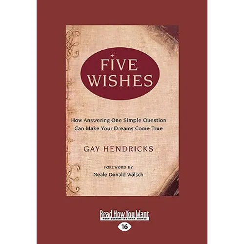 Five Wishes: How Answering One Simple Question Can Make Your Dreams Come True (Easyread Large Edition) - Paperback