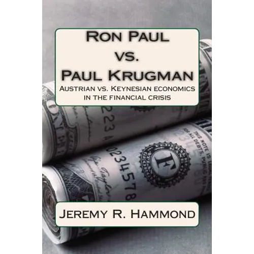 Ron Paul vs. Paul Krugman: Austrian vs. Keynesian economics in the financial crisis - Paperback