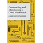 Constructing and Maintaining a Good Workbench - A Guide for Anybody Wishing to Construct Their Own Workbench - Paperback