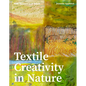 Textile Creativity Through Nature: Felt, Texture, and Stitch - Hardcover