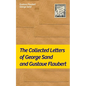 The Collected Letters of George Sand and Gustave Flaubert: Collected Letters of the Most Influential French Authors - Paperback