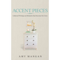Accent Pieces: Collected Writings and Moments that Decorate Our Lives - Hardcover