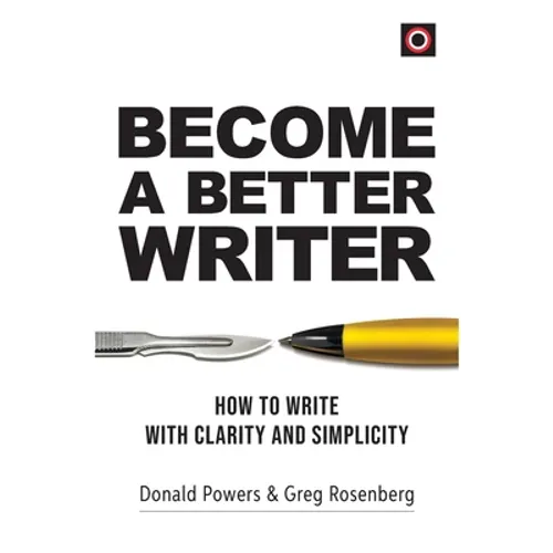Become a Better Writer: How to Write with Clarity and Simplicity - Paperback