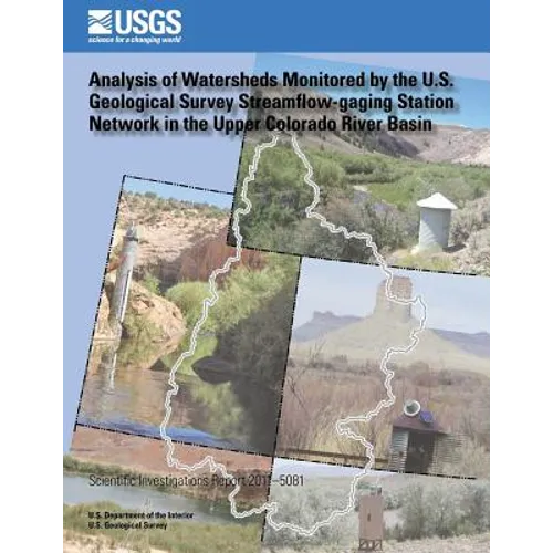 Analysis of Watersheds Monitored by the U.S. Geological Survey Streamflow-gaging Station Network in the Upper Colorado River Basin - Paperback