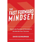 The Fast Forward Mindset: How to Be Fearless & Focused to Accelerate Your Success - Paperback