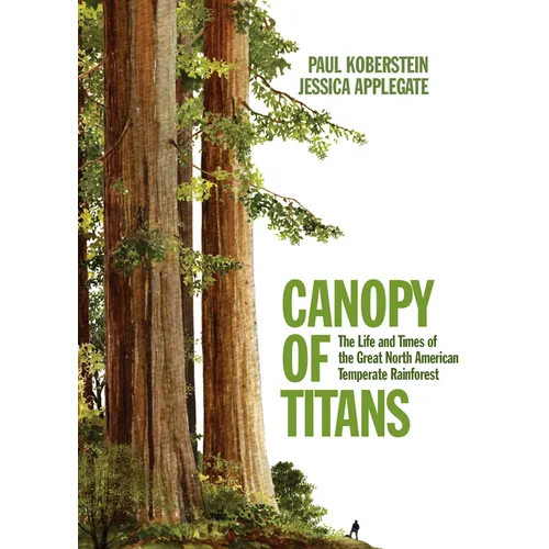 Canopy of Titans: The Life and Times of the Great North American Temperate Rainforest - Hardcover