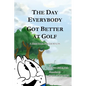 The Day Everybody Got Better at Golf: A Kids Book For Grownups - Paperback